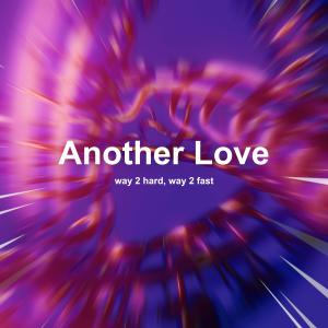 Listen to Another Love (Techno) (Explicit) song with lyrics from Way 2 Hard