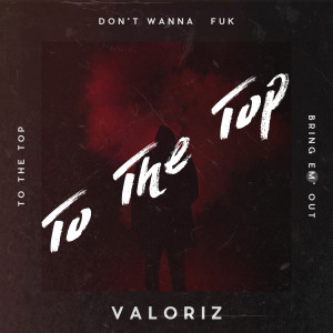 ดาวน์โหลดและฟังเพลง To the Top พร้อมเนื้อเพลงจาก Valoriz