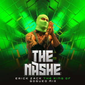 Album THE NASHE (THE KING OF GOGUEO MIX) oleh ERICK ZACK