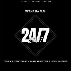 收听Mfana Ka Ma的24/7 (feat. Jack Budder, Portable, Tidiixx, Blaq Maester & Mongameli)歌词歌曲
