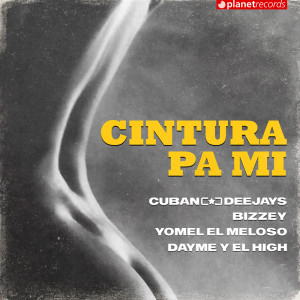 ดาวน์โหลดและฟังเพลง Cintura Pa Mi พร้อมเนื้อเพลงจาก Cuban Deejay$