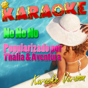 ดาวน์โหลดและฟังเพลง No No No (Popularizado por Thalia & Aventura) [Karaoke Version] (Karaoke Version) พร้อมเนื้อเพลงจาก Ameritz Karaoke Latino