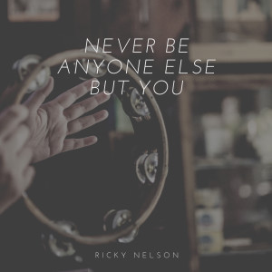 ดาวน์โหลดและฟังเพลง Never Be Anyone Else But You พร้อมเนื้อเพลงจาก Ricky Nelson