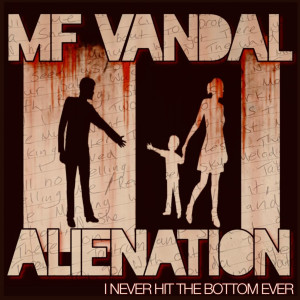 Listen to Alienation (I Never Hit the Bottom Ever) (Explicit) song with lyrics from MF VANDAL