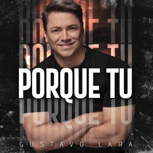 อัลบัม Porque Tú (Acustica) ศิลปิน Gustavo Lara