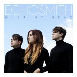 ดาวน์โหลดและฟังเพลง Over My Head พร้อมเนื้อเพลงจาก Echosmith