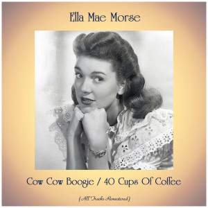 Cow Cow Boogie / 40 Cups Of Coffee (All Tracks Remastered)