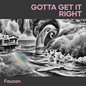 Dengarkan lagu Gotta Get It Right nyanyian Fauzan dengan lirik