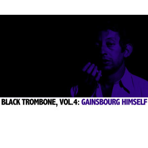 Serge Gainsbourg的專輯Black Trombone, Vol. 4: Gainsbourg Himself