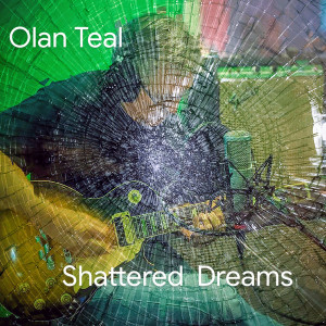 ดาวน์โหลดและฟังเพลง Shattered Dreams (Explicit) พร้อมเนื้อเพลงจาก Olan Teal