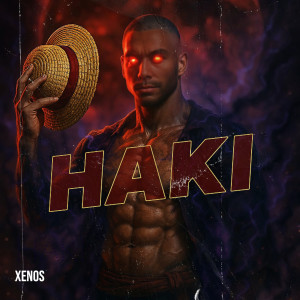 Listen to Haki (Explicit) song with lyrics from Xenos