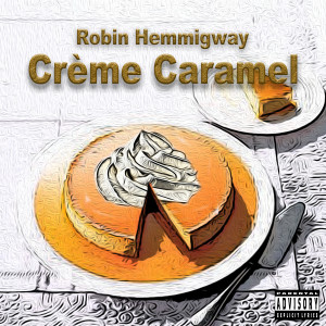 Album Crème Caramel (Explicit) from ROBIN HEMMINGWAY