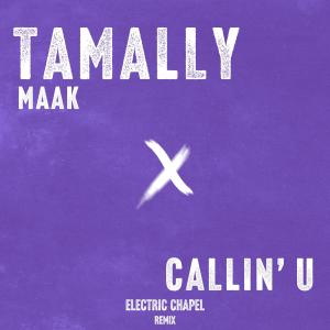 Album Tamally Maak x Callin' U (Remix) oleh Electric Chapel