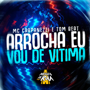 ดาวน์โหลดและฟังเพลง Arrocha Eu Vou de Vitima พร้อมเนื้อเพลงจาก MC Carpanezzi
