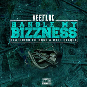 ดาวน์โหลดและฟังเพลง Handle My Bizzness (feat. Lil Boss & Matt Blaque) (Explicit) พร้อมเนื้อเพลงจาก Beef Loc