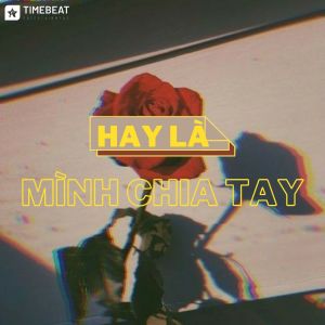 Album Hay Là Mình Chia Tay (House) oleh NGUYEN THANH KHIET