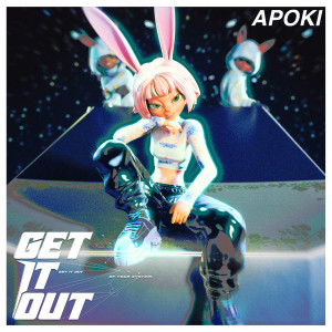 ดาวน์โหลดและฟังเพลง GET IT OUT พร้อมเนื้อเพลงจาก APOKI
