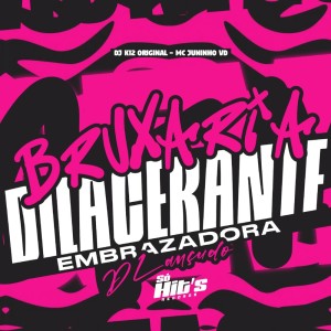 DJ K12 ORIGINAL的专辑BRUXARIA DILACERANTE EMBRAZADORA D LANÇUDO (Explicit)