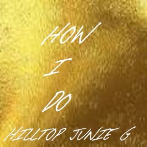 ดาวน์โหลดและฟังเพลง How I Do (其他) พร้อมเนื้อเพลงจาก hilltop junie g
