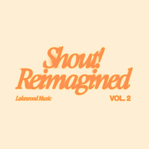 Lakewood Music的專輯Shout! Reimagined (Vol. 2)
