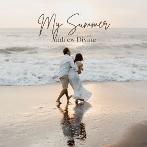 Listen to My Summer song with lyrics from Andrew Divine