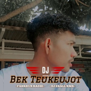 Dengarkan lagu DJ Bek Teukeujot nyanyian FAHKRUR RADHI dengan lirik