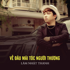 Listen to Về Đâu Mái Tóc Người Thương song with lyrics from Lam Nhat Thanh