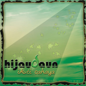 อัลบัม Ikuti Cahaya ศิลปิน Hijau Daun