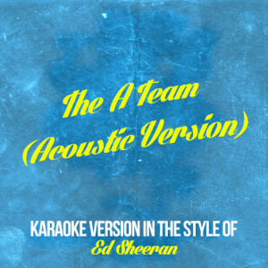 收聽Karaoke - Ameritz的The a Team (Acoustic Version) [In the Style of Ed Sheeran] [Karaoke Version] (Karaoke Version)歌詞歌曲