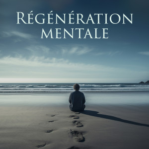 Album Régénération mentale (Musique pour méditation et visualisation, Soulagement du stress, Guérison totale) oleh Musique Apaisante de Fond New Age