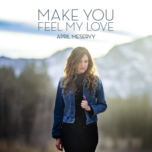 Dengarkan Make You Feel My Love lagu dari April Meservy dengan lirik