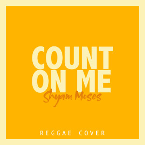 ดาวน์โหลดและฟังเพลง Count on Me (Reggae cover) พร้อมเนื้อเพลงจาก SHYAM MOSES