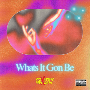 Album Whats It Gon Be (Explicit) from Grxzzly