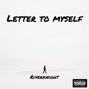 Riverknight的专辑Letter to Myself (Explicit)