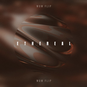 Listen to Wow Flip song with lyrics from Ethereal