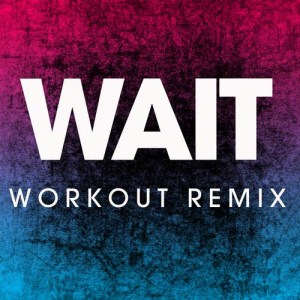 收聽Power Music Workout的Wait (Extended Workout Remix)歌詞歌曲