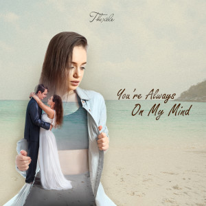 ดาวน์โหลดและฟังเพลง You're Always On My Mind พร้อมเนื้อเพลงจาก Thexele