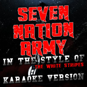 收聽Ameritz Audio Karaoke的Seven Nation Army (In the Style of the White Stripes) [Karaoke Version]歌詞歌曲