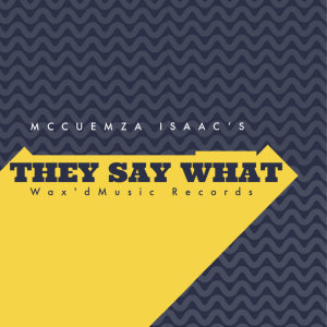 ดาวน์โหลดและฟังเพลง They Say What พร้อมเนื้อเพลงจาก McCuemza Isaac's