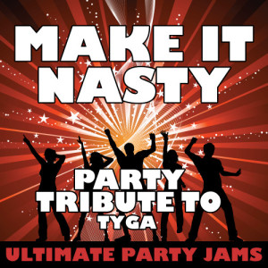 ดาวน์โหลดและฟังเพลง Make It Nasty (Party Tribute to Tyga) พร้อมเนื้อเพลงจาก Ultimate Party Jams