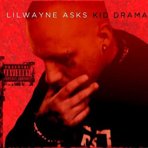 Kid Drama的專輯LilWayne Asks Kid Drama (feat. Kid Drama) (Explicit)