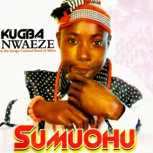 ดาวน์โหลดและฟังเพลง Sumuohu พร้อมเนื้อเพลงจาก Kugba Nwaeze
