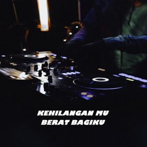 收聽Dj Rn Music的KEHILANGAN MU BERAT BAGIKU歌詞歌曲