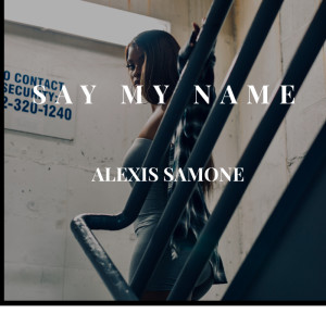ดาวน์โหลดและฟังเพลง Say My Name (Explicit) พร้อมเนื้อเพลงจาก Alexis Samone