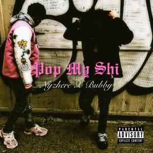 收聽Nyzhere的POP MY SHI (feat. Bubby) (Explicit)歌詞歌曲