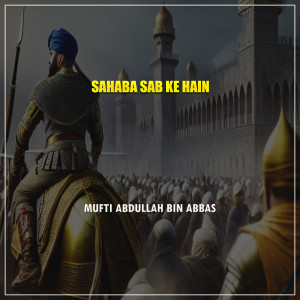 Listen to Sahaba Sab Ke Hain song with lyrics from Mufti Abdullah Bin Abbas