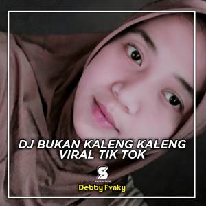 收聽DEBBY FVNKY的DJ BUKAN KALENG KALENG VIRAL TIK TOK JEDAG JEDUG 2022歌詞歌曲