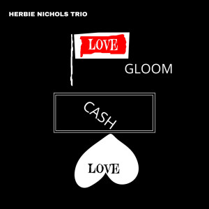 Album Love, Gloom, Cash, Love from Herbie Nichols