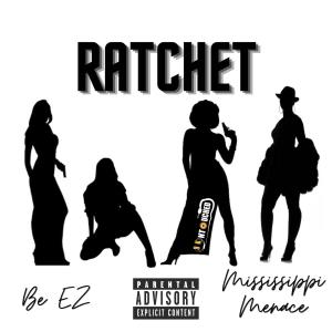 Be EZ的專輯Ratchet (feat. Mississippi Menace) (Explicit)