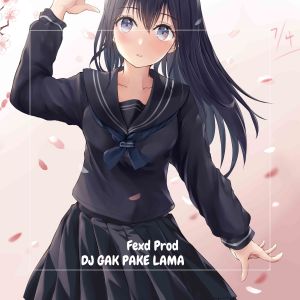 Dengarkan DJ GAK PAKE LAMA lagu dari Fexd Prod dengan lirik